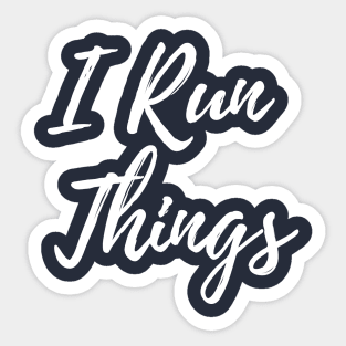 I Run Things Sticker